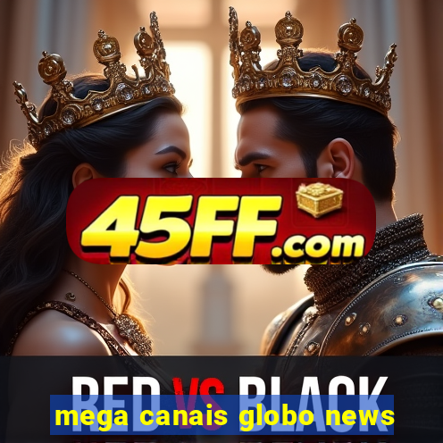 mega canais globo news